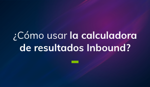 ¿Cómo usar la calculadora de resultados Inbound?